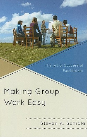 Kniha Making Group Work Easy Steven A. Schiola