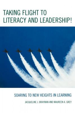 Könyv Taking Flight to Literacy and Leadership! Jacqueline J. Brayman