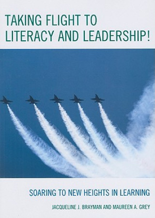 Könyv Taking Flight to Literacy and Leadership! Jacqueline J. Brayman
