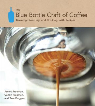 Книга Blue Bottle Craft of Coffee James Freeman