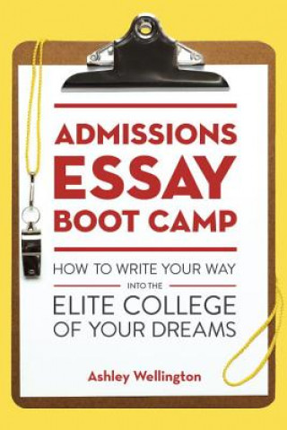 Книга Admissions Essay Boot Camp Ashley Wellington