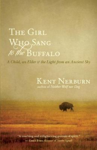 Könyv Girl Who Sang to the Buffalo Kent Nerburn