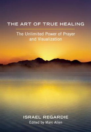 Könyv Art of True Healing Israel Regardie