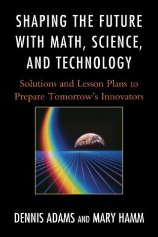 Kniha Shaping the Future with Math, Science, and Technology Dennis Adams