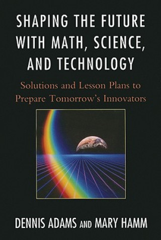 Kniha Shaping the Future with Math, Science, and Technology Dennis Adams