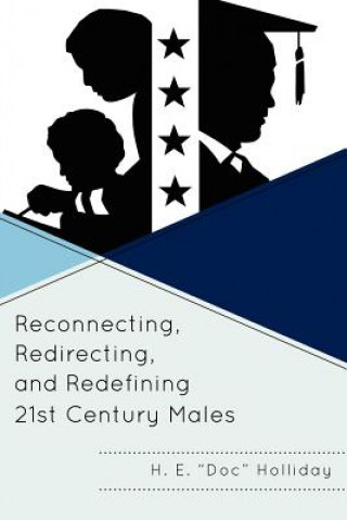 Book Reconnecting, Redirecting, and Redefining 21st Century Males H. E. Holliday
