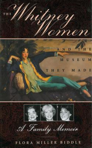 Könyv Whitney Women and the Museum They Made Flora Miller Biddle