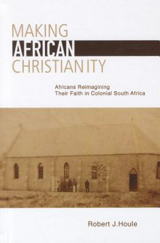 Kniha Making African Christianity Robert J. Houle