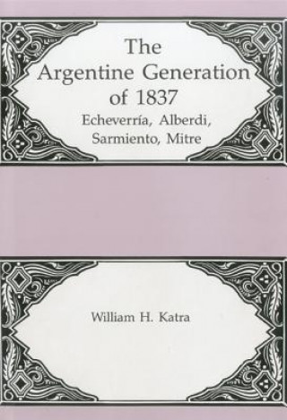 Knjiga Argentine Generation Of Echeverria, Alberdi Sarmeinto, Mitre William H. Katra