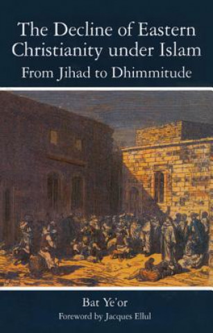 Book Decline of Eastern Christianity Under Islam: From Jihad to Dhimmitude Ye'Or Bat