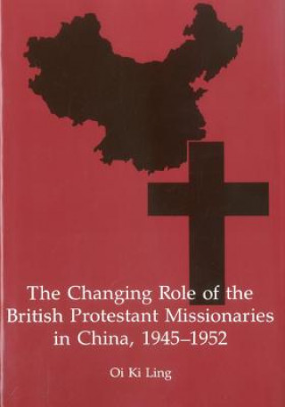 Carte Changing Role of the British Protestant Missionaries in China, 1945-1952 Oi Ki Ling