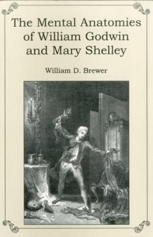Könyv Mental Anatomies of William Godwin and Mary Shelley William D. Brewer
