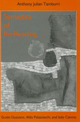 Carte Semiotics of Re-Reading: Guido Gozzano, Aldo Palazzeschi, and Italo Calvino Anthony Julian Tamburri