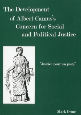 Kniha Development of Albert Camus's Concern for Social and Political Justice Mark Orme