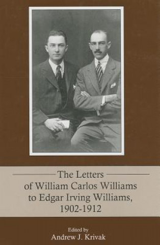 Kniha Letters of William Carlos Williams to Edgar Irving Williams, 1902-1912 Andrew J. Krivac