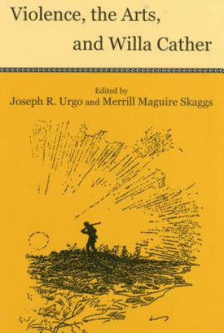 Könyv Violence, the Arts and Willa Cather Joseph R. Urgo