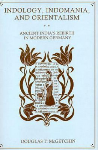 Knjiga Indology, Indomania, and Orientalism Douglas T. McGetchin