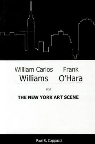 Carte William Carlos Williams, Frank O'Hara, and the New York Art Scene Paul R. Cappucci