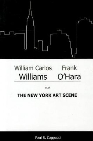 Kniha William Carlos Williams, Frank O'Hara, and the New York Art Scene Paul R. Cappucci