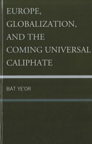 Kniha Europe, Globalization, and the Coming of the Universal Caliphate Ye'Or Bat