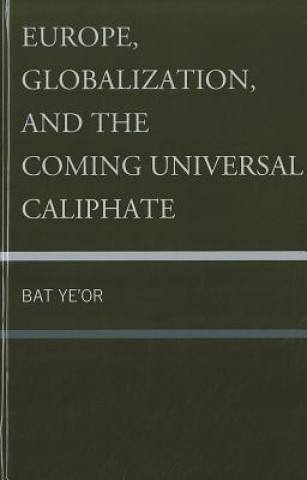 Knjiga Europe, Globalization, and the Coming of the Universal Caliphate Ye'Or Bat