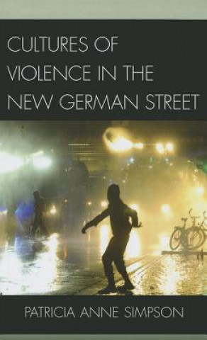 Kniha Cultures of Violence in the New German Street Patricia Anne Simpson