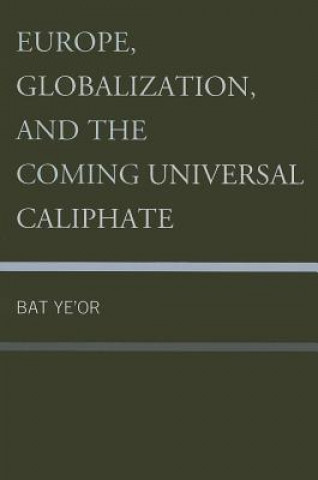 Könyv Europe, Globalization, and the Coming of the Universal Caliphate Ye'Or Bat