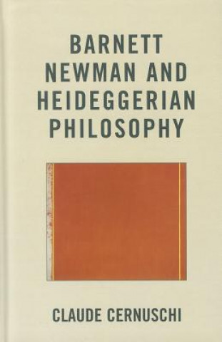 Kniha Barnett Newman and Heideggerian Philosophy Claude Cernuschi