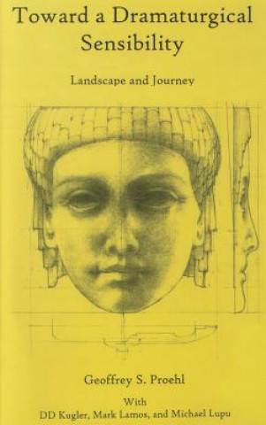 Kniha Toward a Dramaturgical Sensibility Geoffrey S. Proehl