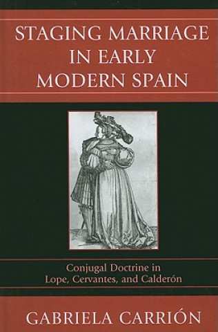 Książka Staging Marriage in Early Modern Spain Gabriela Carrion