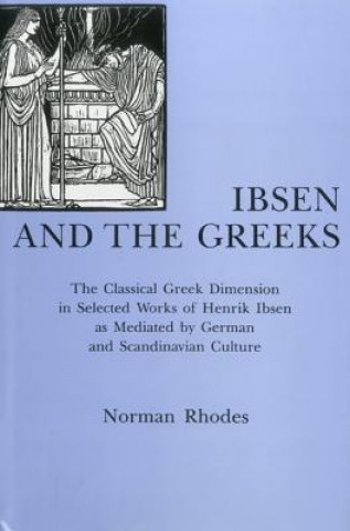 Kniha Ibsen and the Greeks Norman Rhodes