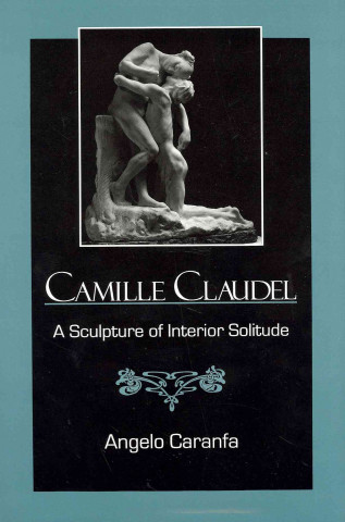 Kniha Camille Claudel Angelo Caranfa