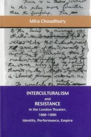 Kniha Interculturalism and Resistance in the London Theater, 1660 - 1800 Mita Choudhury