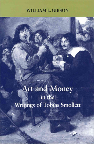 Kniha Art and Money in the Writings of Tobias Smollett William Gibson