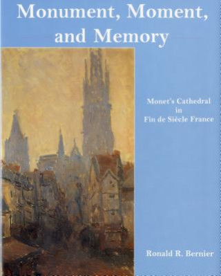 Könyv Monument, Moment, and Memory Ronald R. Bernier
