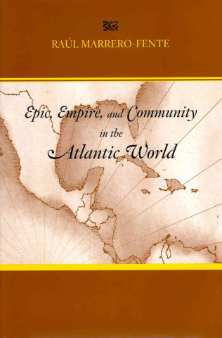 Knjiga Epic, Empire, and Community in the Atlantic World Raul Marrero-Fente