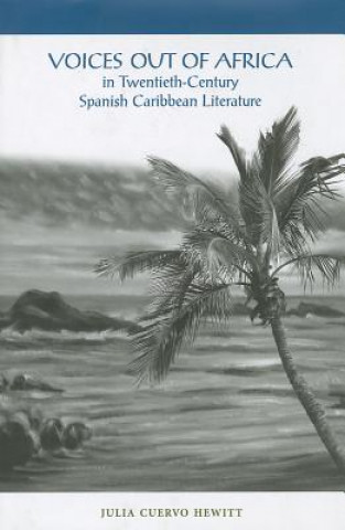 Книга Voices Out of Africa in Twentieth-Century Spanish Caribbean Literature Julia Cuervo-Hewitt
