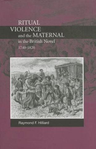 Kniha Ritual Violence and the Maternal in the British Novel, 1740-1820 Raymond F. Hilliard