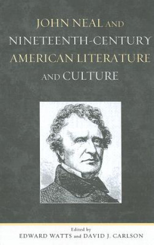 Book John Neal and Nineteenth-Century American Literature and Culture David J. Carlson