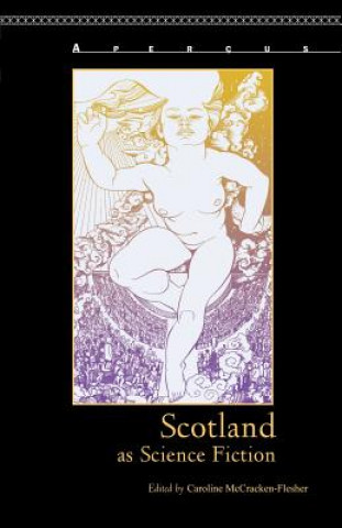 Kniha Scotland as Science Fiction Caroline McCracken-Flesher
