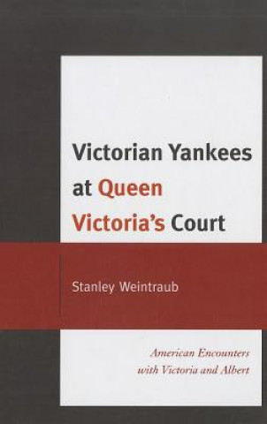 Carte Victorian Yankees at Queen Victoria's Court Stanley Weintraub