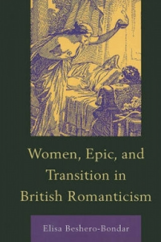 Книга Women, Epic, and Transition in British Romanticism Elisa Beshero-Bondar