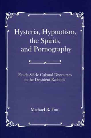 Kniha Hysteria, Hypnotism, the Spirits and Pornography Michael R. Finn