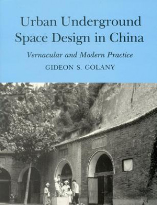 Kniha Urban Underground Space Design in China Gideon S. Golany