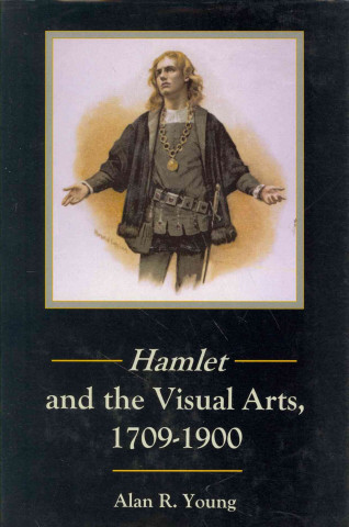 Kniha Hamlet and the Visual Arts, 1709-1900 Alan R. Young