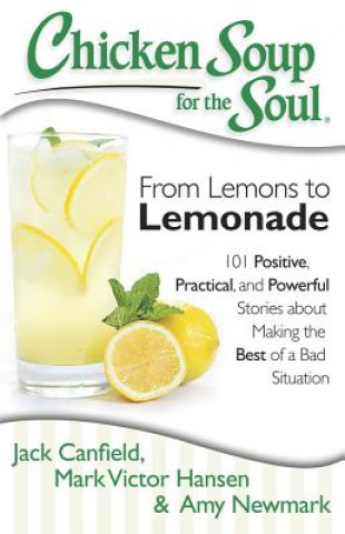 Könyv Chicken Soup for the Soul: From Lemons to Lemonade Jack Canfield