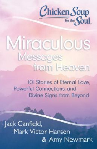 Книга Chicken Soup for the Soul: Miraculous Messages from Heaven Jack Canfield