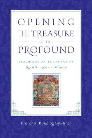 Könyv Opening the Treasure of the Profound Khenchen Konchog Gyaltshen