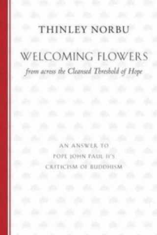 Kniha Welcoming Flowers From Across The Cleansed Threshold Of Hope Thinley Norbu