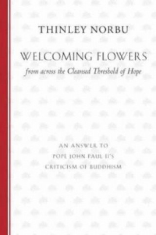 Könyv Welcoming Flowers From Across The Cleansed Threshold Of Hope Thinley Norbu